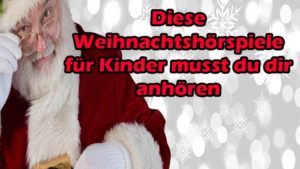 Diese Weihnachtshörspiele für Kinder musst du dir anhören
